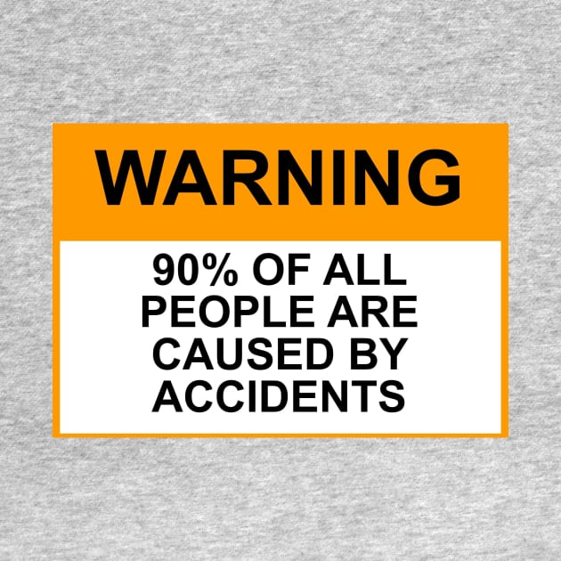 OSHA Warning Sign; 90% of people are caused by accidents by Starbase79